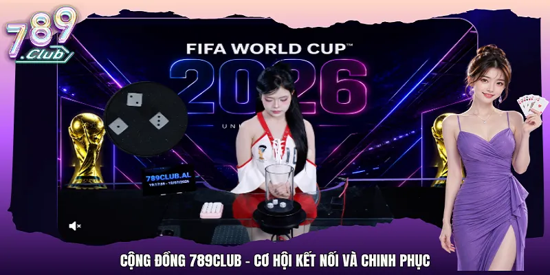 Cộng đồng 789Club - Cơ hội kết nối và chinh phục